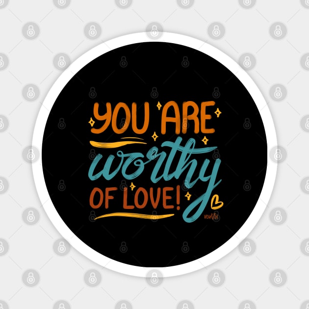 You Are Worthy of Love Magnet by von vix